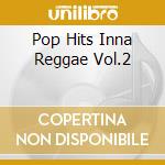 Pop Hits Inna Reggae Vol.2 cd