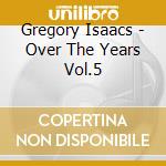 Gregory Isaacs - Over The Years Vol.5 cd musicale di Gregory Isaacs