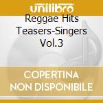 Reggae Hits Teasers-Singers Vol.3 cd