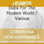 Dubs For The Modern World / Various cd