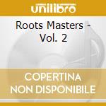 Roots Masters - Vol. 2 cd musicale di V/A