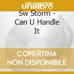 Sw Storm - Can U Handle It cd