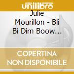 Julie Mourillon - Bli Bi Dim Boow I Feel Like Something cd musicale di Julie Mourillon