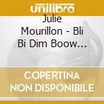 Julie Mourillon - Bli Bi Dim Boow I Feel Like Something cd