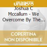 Joshua C Mccallum - We Overcome By The Blood Of The Lamb cd
