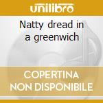 Natty dread in a greenwich cd