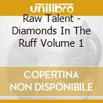 Raw Talent - Diamonds In The Ruff Volume 1 cd