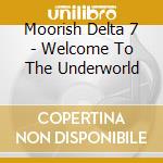 Moorish Delta 7 - Welcome To The Underworld cd