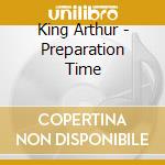 King Arthur - Preparation Time