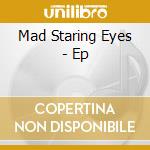 Mad Staring Eyes - Ep