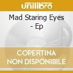 Mad Staring Eyes - Ep cd