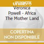 Veronica Powell - Africa The Mother Land cd