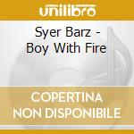 Syer Barz - Boy With Fire cd