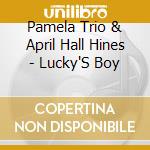 Pamela Trio & April Hall Hines - Lucky'S Boy cd