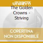 The Golden Crowns - Striving cd musicale di The Golden Crowns