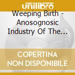Weeping Birth - Anosognosic Industry Of The I cd musicale di Weeping Birth