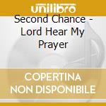 Second Chance - Lord Hear My Prayer cd