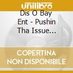 Dis O Bay Ent - Pushin Tha Issue Mixtape cd