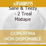 Sane & Teezy - 2 Treal Mixtape cd