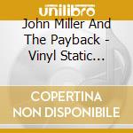 John Miller And The Payback - Vinyl Static Compliments cd