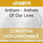 Anthem - Anthem Of Our Lives cd