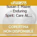 Susan E Mazer - Enduring Spirit: Care At Home cd