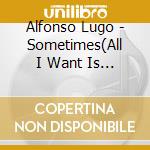 Alfonso Lugo - Sometimes(All I Want Is You) cd