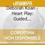 Deborah Koan - Heart Play: Guided Meditation & Energywork cd