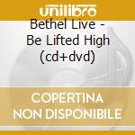 Bethel Live - Be Lifted High (cd+dvd) cd musicale di Bethel Live