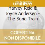 Harvey Reid & Joyce Andersen - The Song Train cd musicale di Harvey Reid & Joyce Andersen