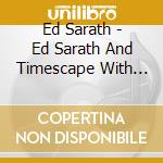 Ed Sarath - Ed Sarath And Timescape With Karl Berger cd