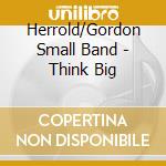 Herrold/Gordon Small Band - Think Big cd