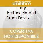 Larry Fratangelo And Drum Devils - Taming The Russian Dragon cd