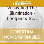 Venus And The Illumination - Footprints In The Snow/I Greet The Morning cd musicale di Venus And The Illumination