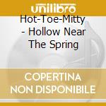 Hot-Toe-Mitty - Hollow Near The Spring cd