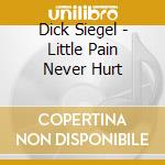 Dick Siegel - Little Pain Never Hurt cd