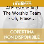 Al Firestone And The Worship Team - Oh, Praise His Name! An Album Of Worship cd