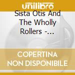 Sista Otis And The Wholly Rollers - Worldwide Release cd