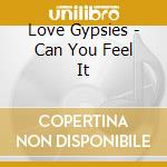 Love Gypsies - Can You Feel It cd musicale di Love Gypsies