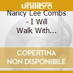 Nancy Lee Combs - I Will Walk With You-Original Songs About God & Th cd