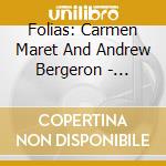 Folias: Carmen Maret And Andrew Bergeron - Marufo Vega (2 Cd) cd