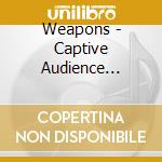 Weapons - Captive Audience (Cd+Dvd) cd