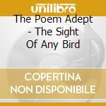The Poem Adept - The Sight Of Any Bird cd