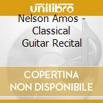 Nelson Amos - Classical Guitar Recital cd musicale di Nelson Amos