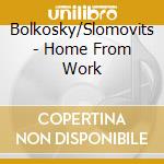 Bolkosky/Slomovits - Home From Work cd