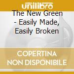 The New Green - Easily Made, Easily Broken cd musicale di The New Green