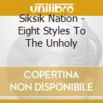 Siksik Nation - Eight Styles To The Unholy cd