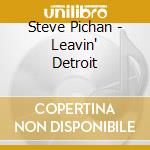 Steve Pichan - Leavin' Detroit cd