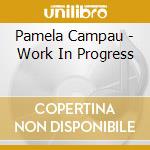 Pamela Campau - Work In Progress cd
