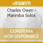 Charles Owen - Marimba Solos cd musicale di Charles Owen
